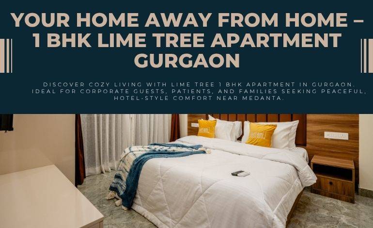 Elegant 1BHK Serviced Apartment Near Artemis Hospital Gurgaon for Travel Executives & Tour Coordinators