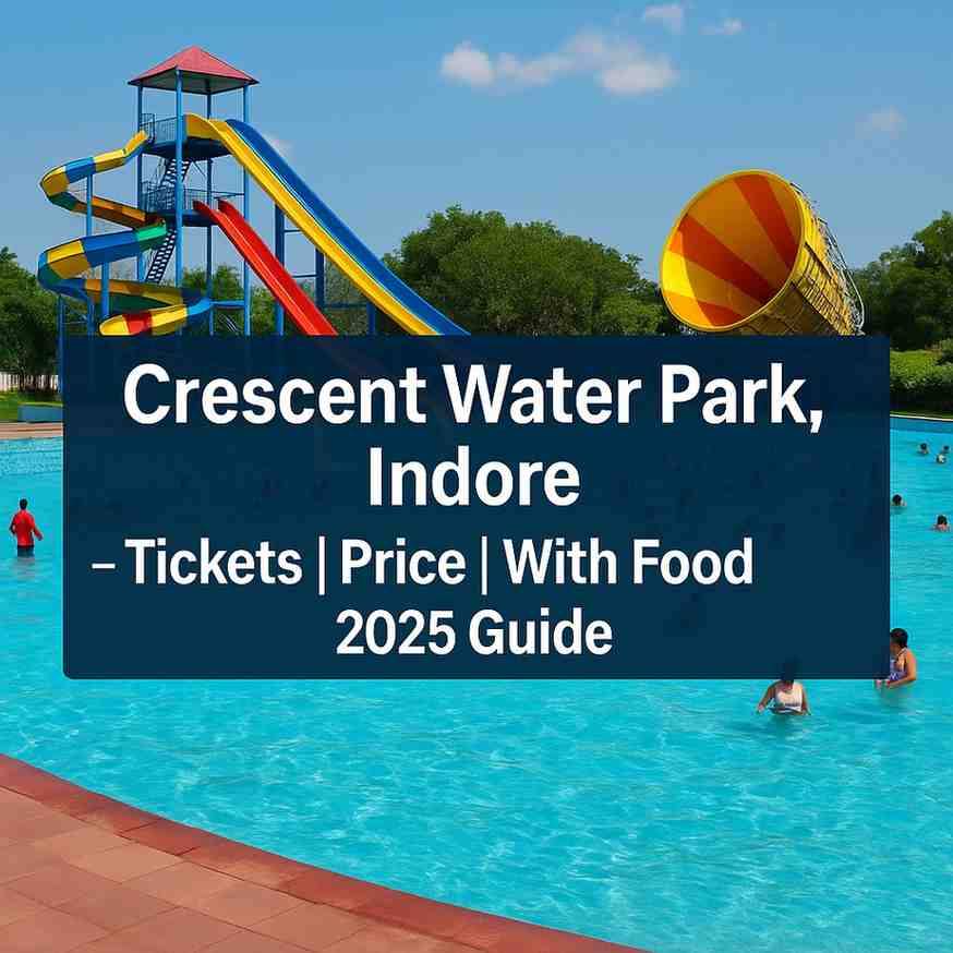Crescent Water Park Indore Tickets Price 2025 | With Food, Offers, Timings & Distance