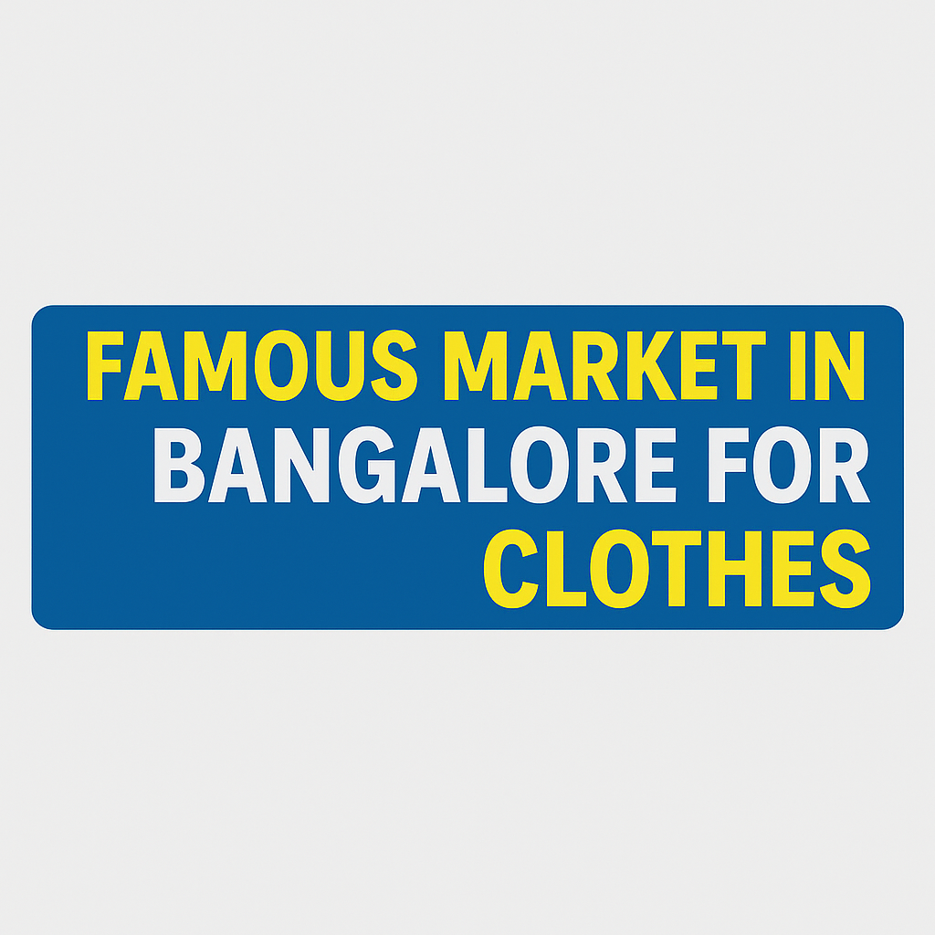 Famous Market in Bangalore for Clothes | Best Shopping Guide 2025