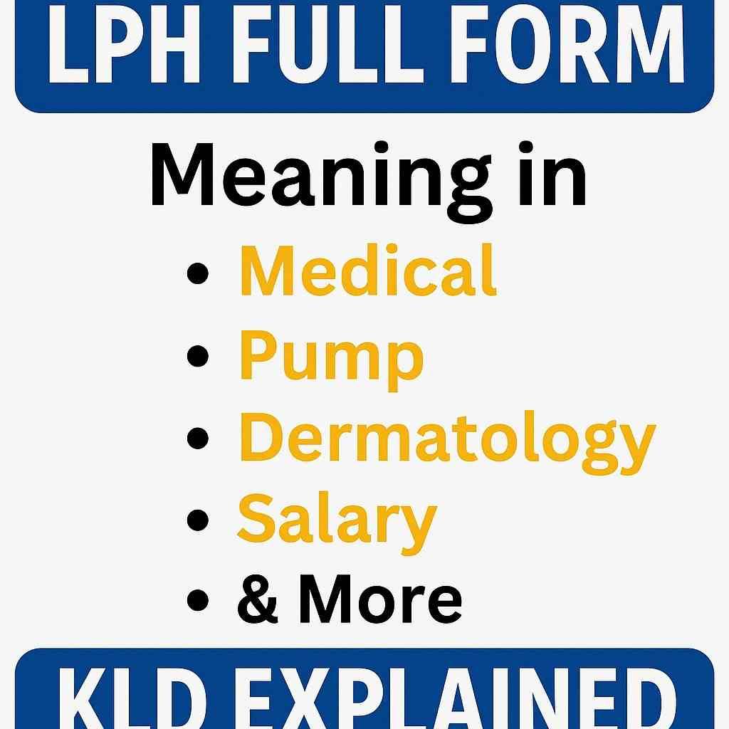 LPH Full Form: Meaning in Medical, Pump, Dermatology, Salary & More | KLD Explained