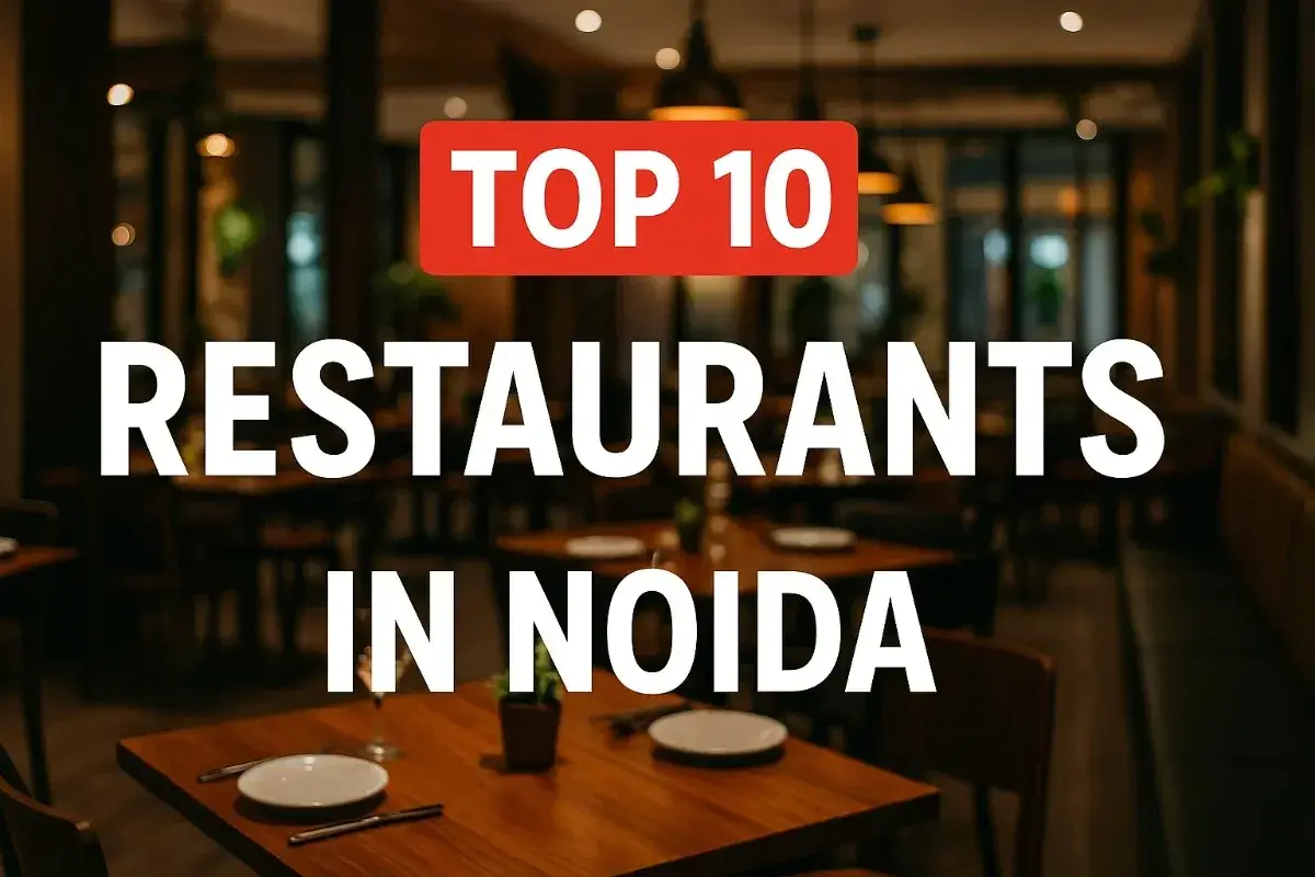 Top 10 Restaurants in Noida | Best Places to Eat in Noida