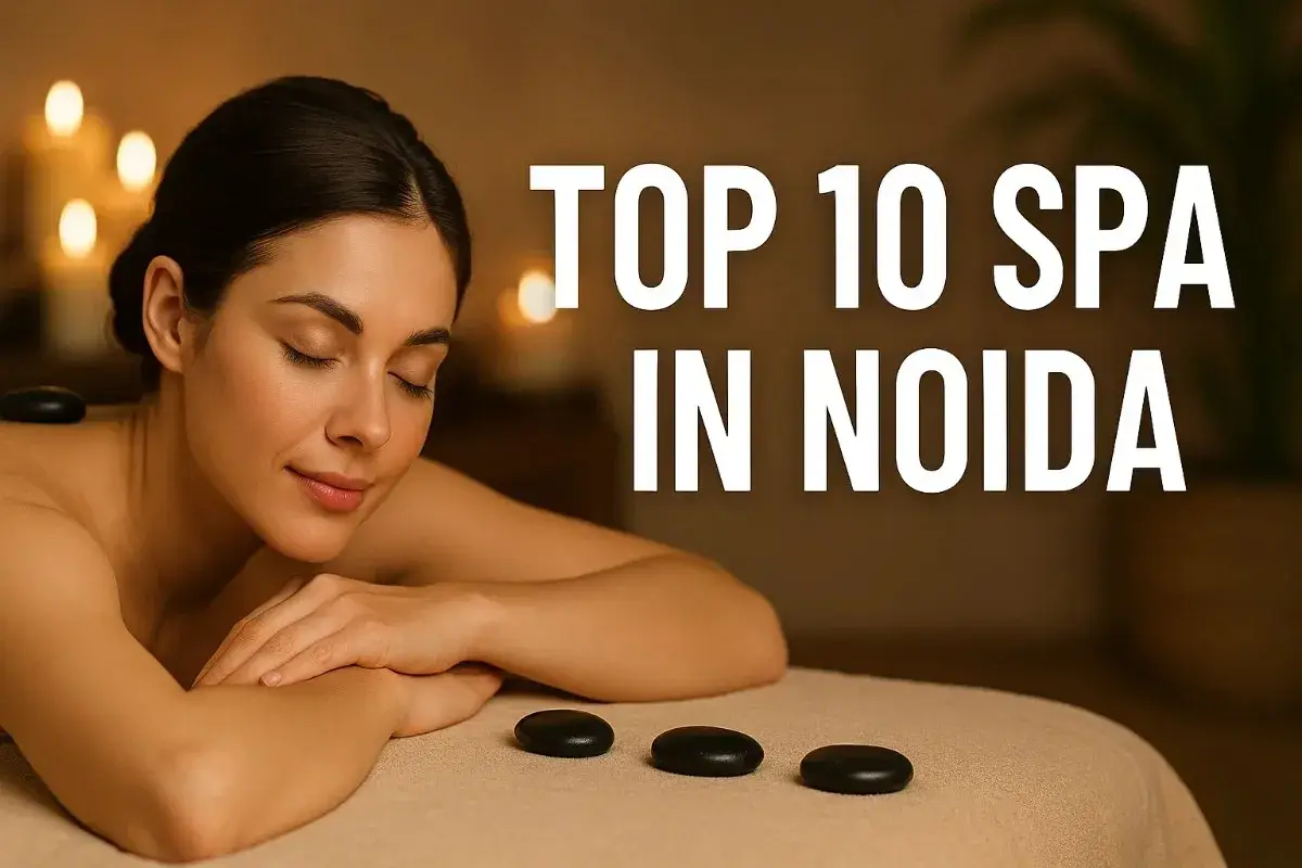 Top 10 Spas in Noida | Full Body, Russian, Female-to-Male & Luxury Spa