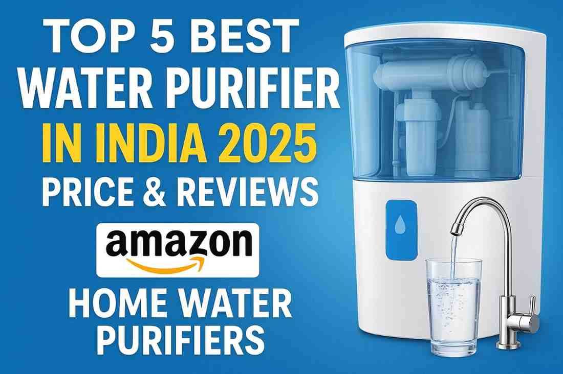 Top 5 Best Water Purifier in India 2025 | Price & Reviews | Amazon Home Water Purifiers