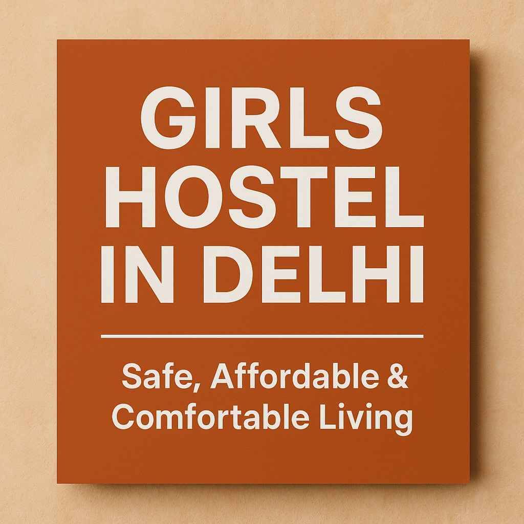 Best Girls Hostels in Delhi – Safe, Affordable & Verified PGs