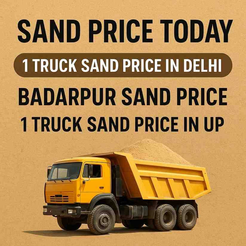 Sand Price Today - 1 Truck Sand Price in Delhi, Badarpur Sand Price, UP Sand Rates
