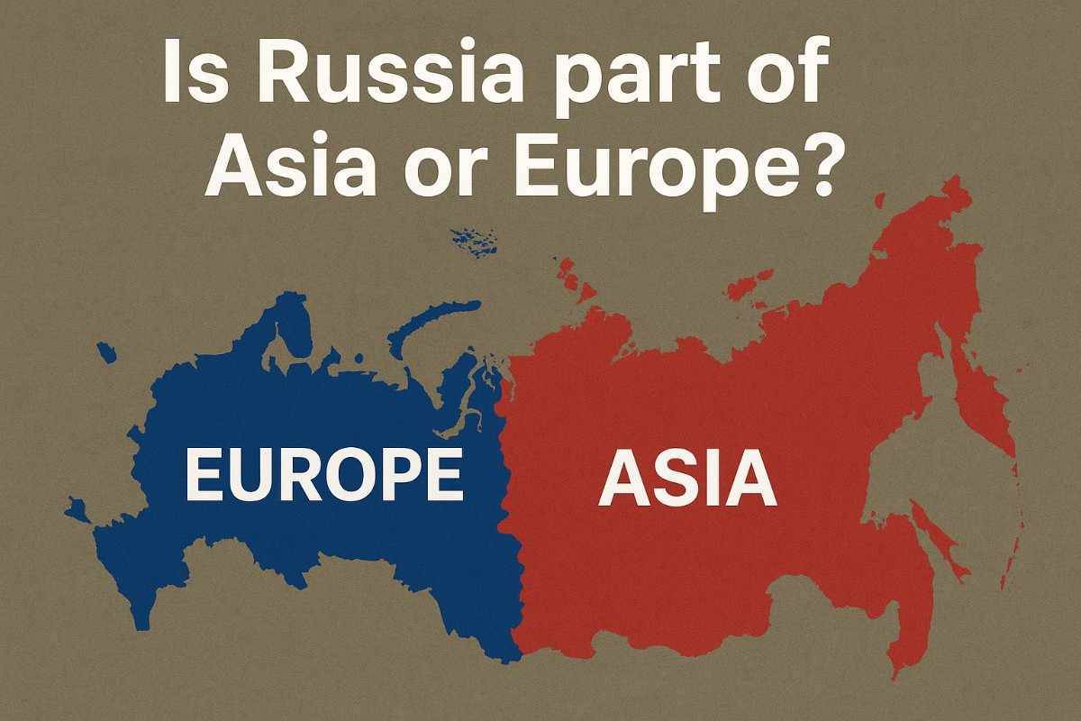 Is Russia in Asia or Europe? Geography, History & Culture Explained