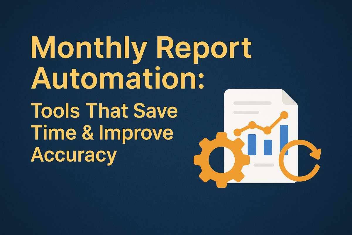 Monthly Report Automation: Tools That Save Time & Improve Accuracy