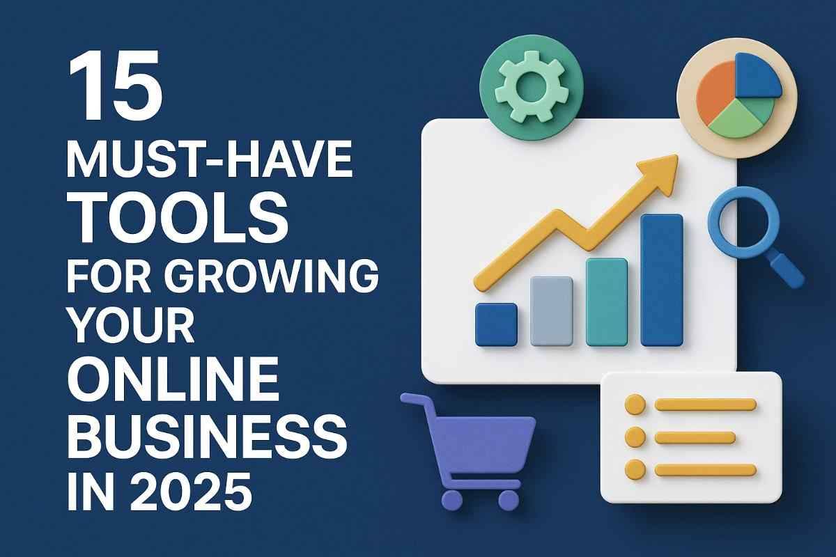 15 Must-Have Tools for Growing Your Online Business in 2025
